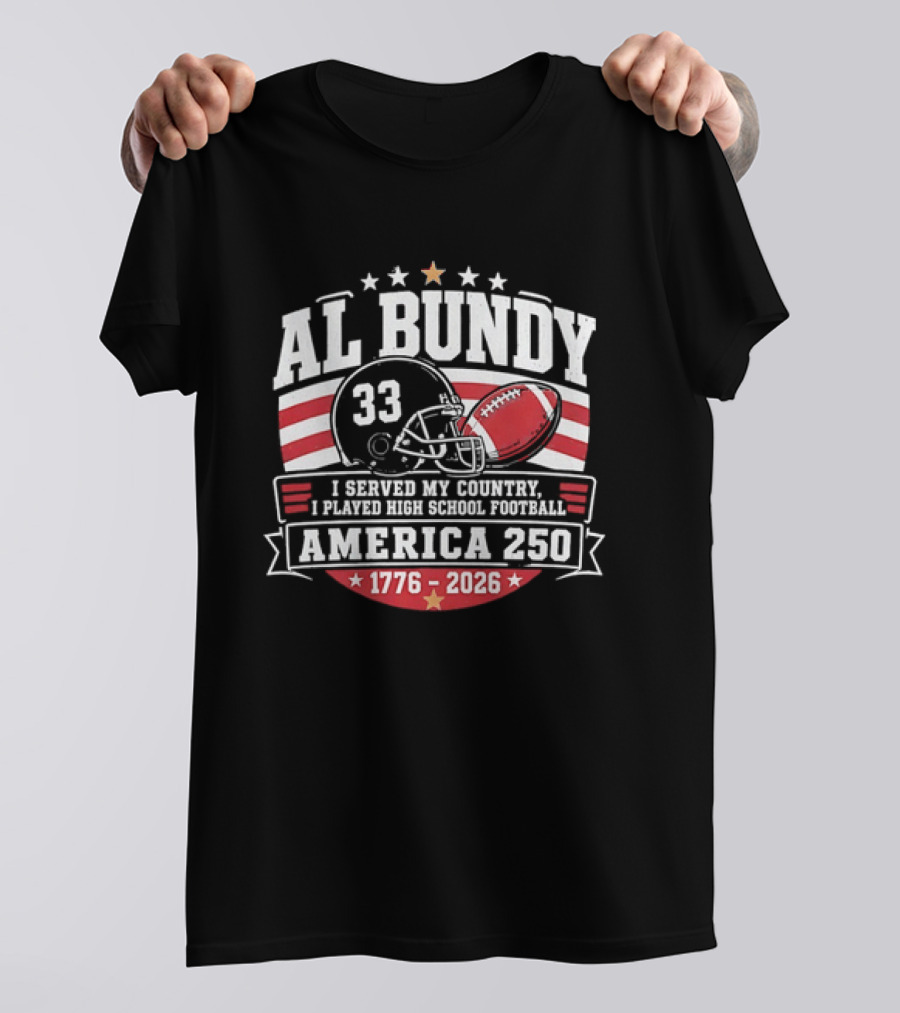 Al Bundy 33 High School Football America 250 1776 2026 I Served My Country T-Shirt
