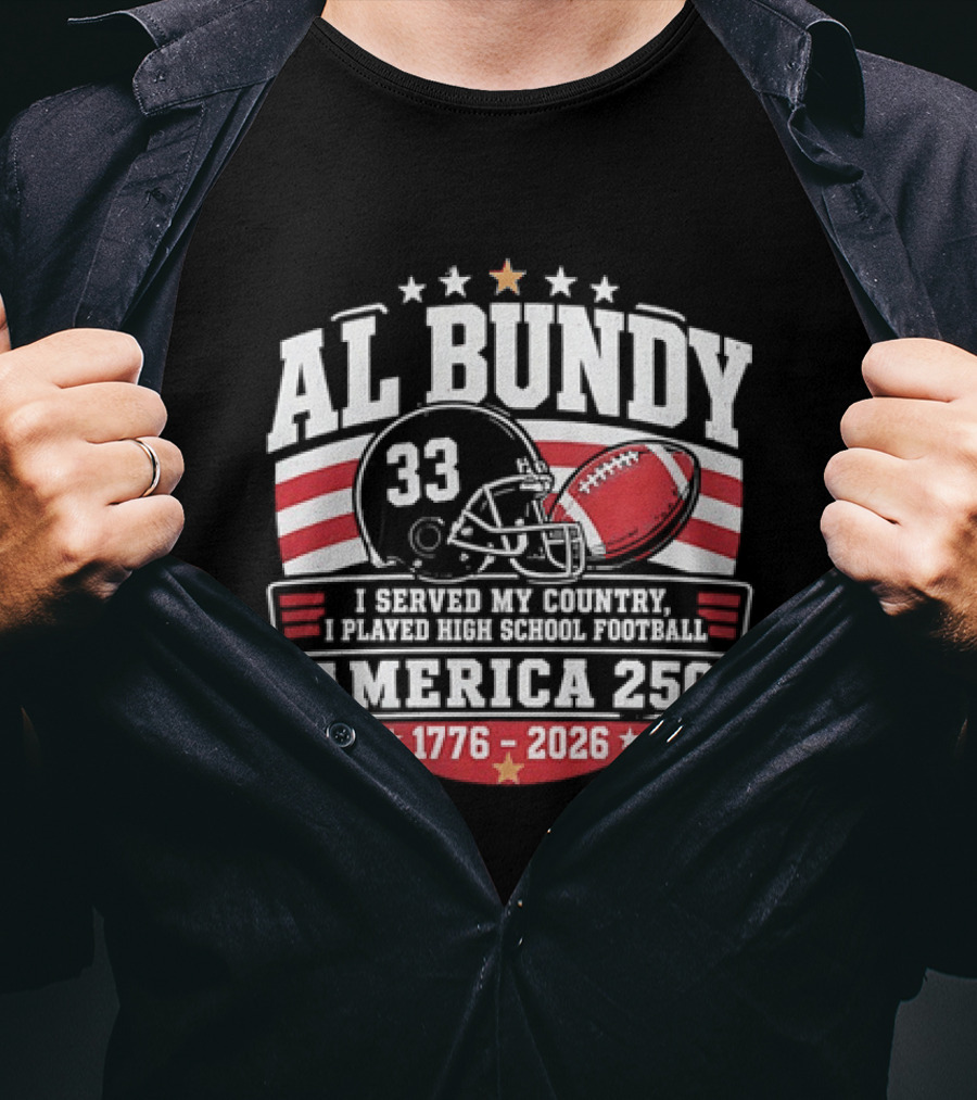 Al Bundy 33 High School Football America 250 1776 2026 I Served My Country T-Shirt