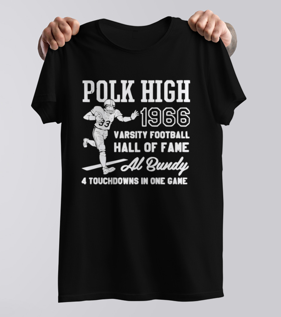 Polk High 1966 Varsity Football Hall Of Fame Al Bundy 4 Touchdowns In One Game T-Shirt