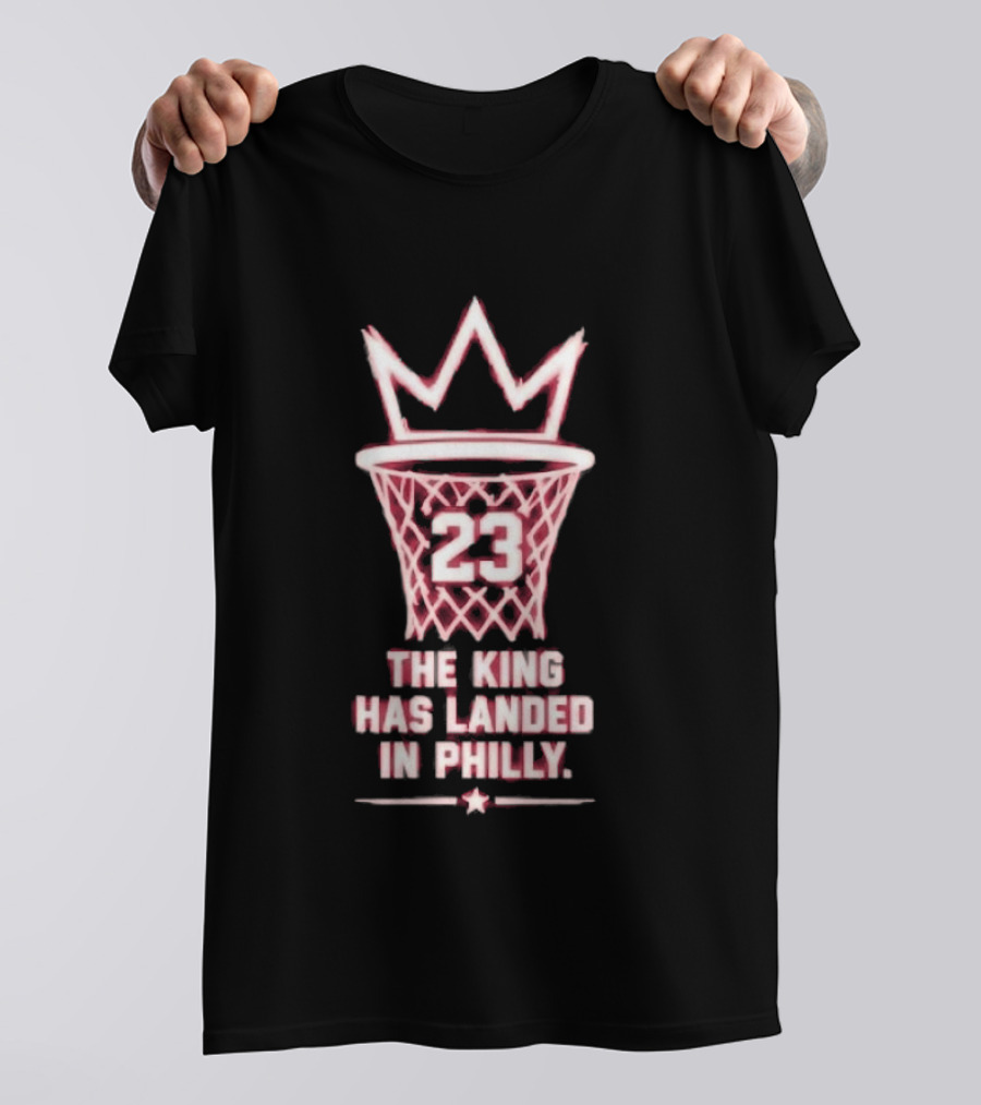 23 The King Has Landed In Philly Basketball T-Shirt