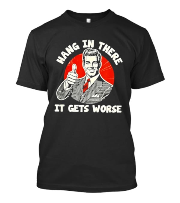 Hang In There It Gets Worse Thumbs Up Man Retro Red Circle T-Shirt