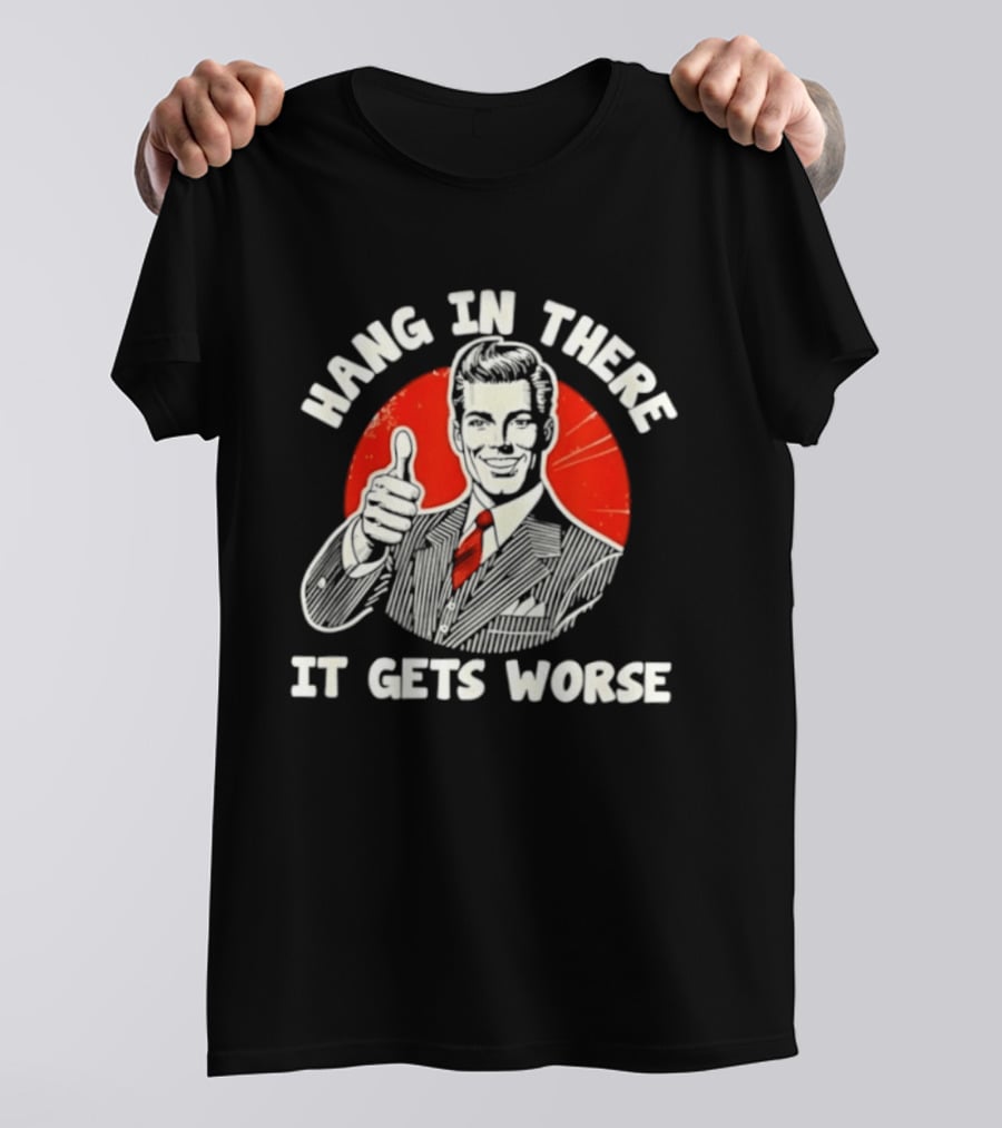 Hang In There It Gets Worse Thumbs Up Man Retro Red Circle T-Shirt