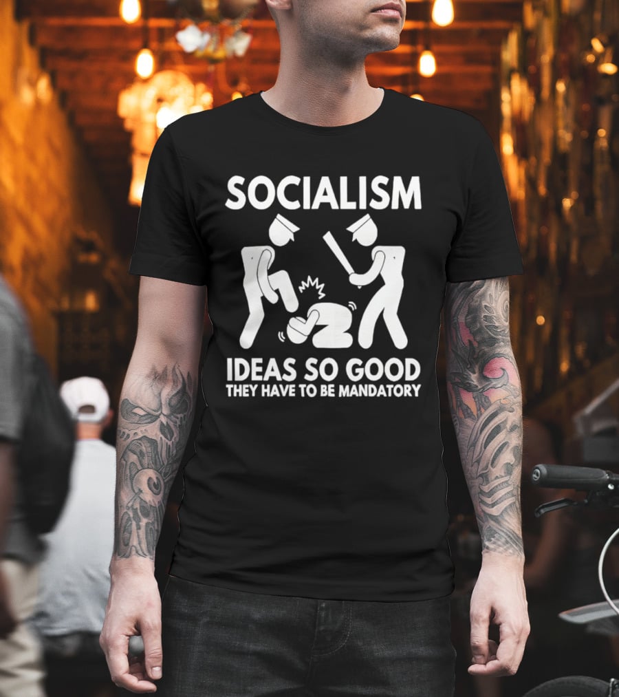 Socialism Ideas So Good They Have To Be Mandatory T-Shirt