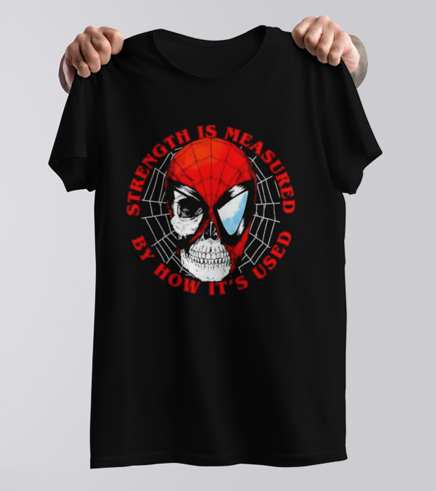 Spider Man Marvel Strength Is Measured By How It's Used T-Shirt