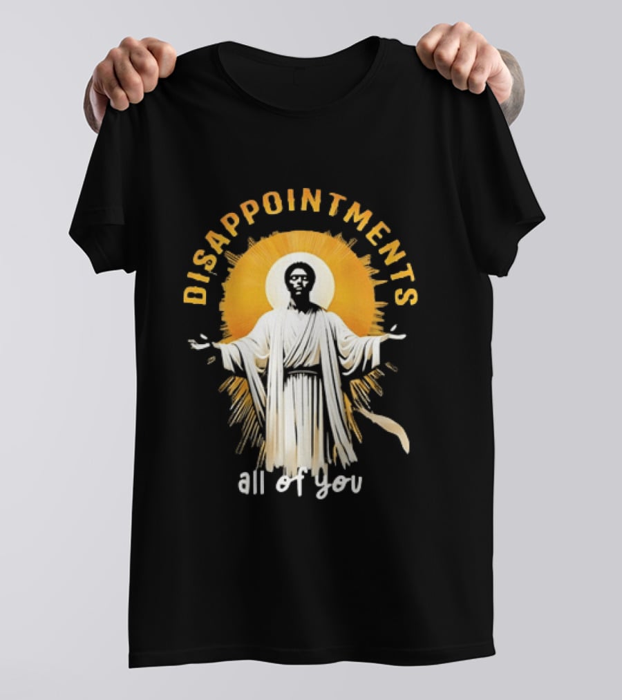 Disappointments All Of You Religious Figure Radiant T-Shirt