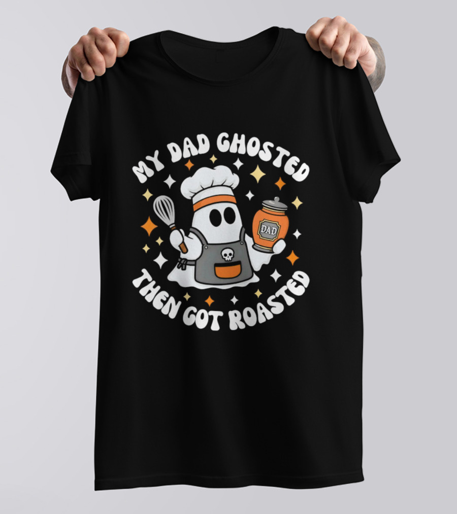 My Dad Ghosted Then Got Roasted Halloween Chef Ghost Dad Jar T-Shirt