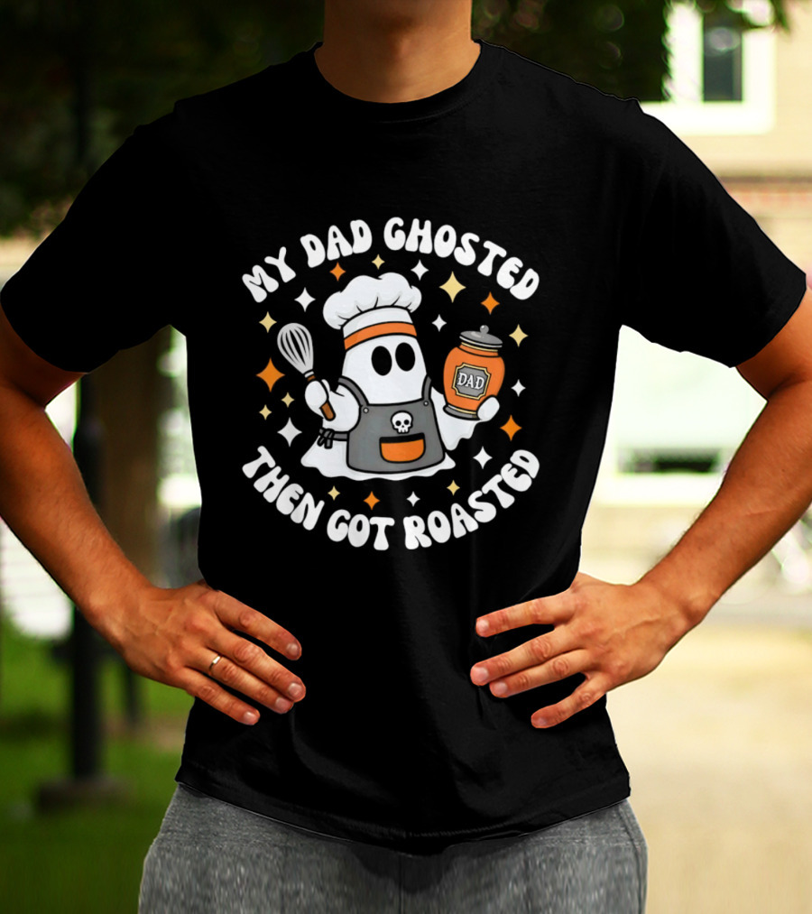 My Dad Ghosted Then Got Roasted Halloween Chef Ghost Dad Jar T-Shirt