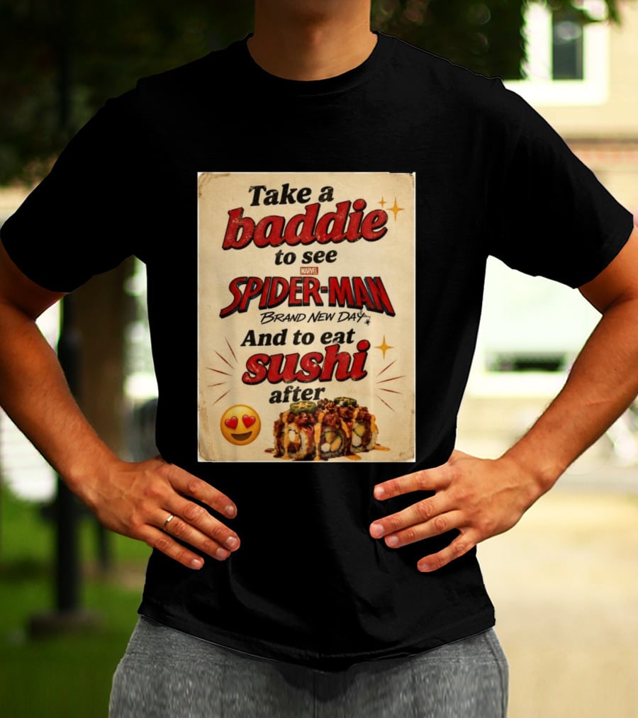Take Baddie To See Spider Man Brand New Day And Eat Sushi After T-Shirt