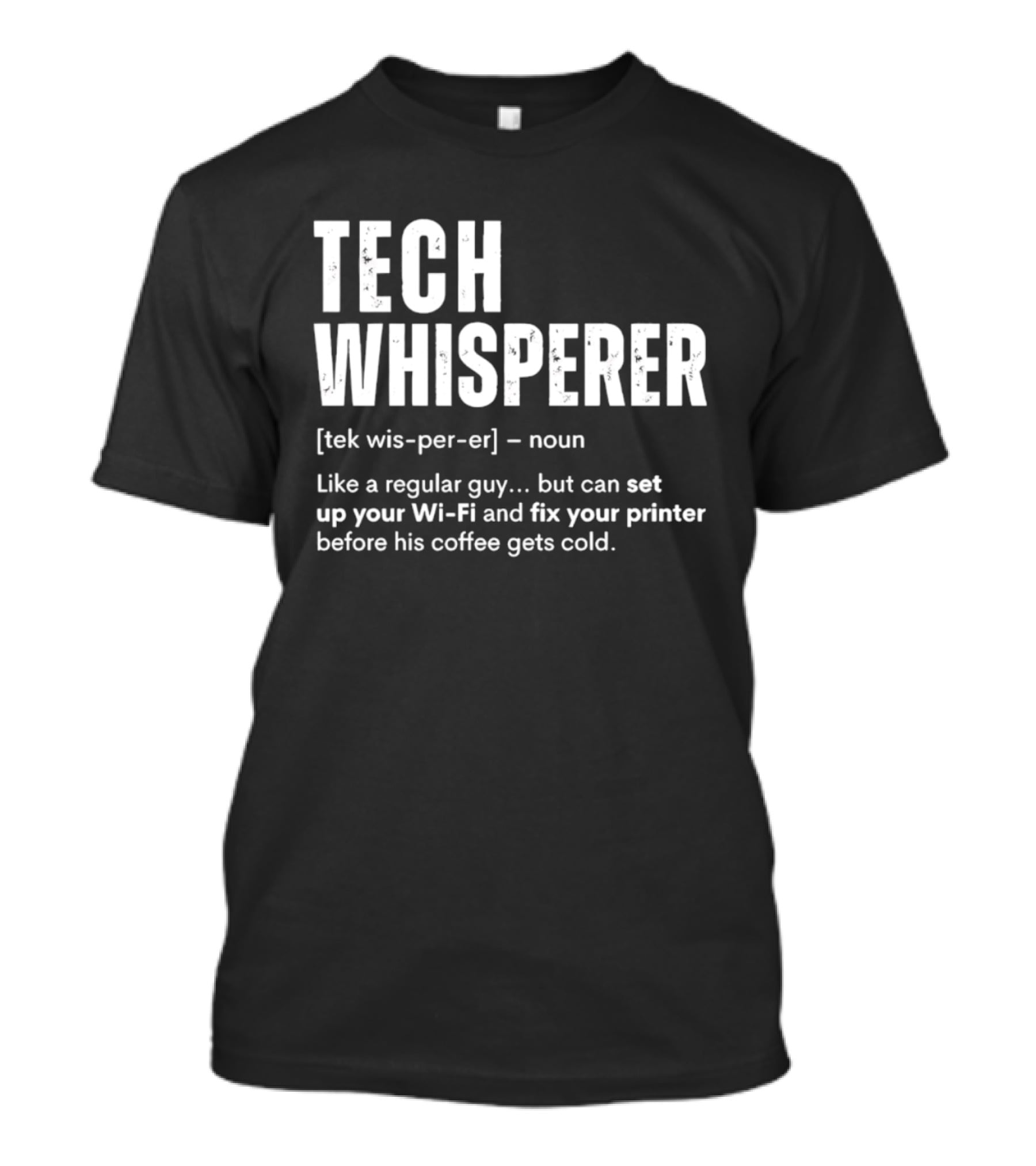 Tech Whisperer Definition Set Up Wi Fi Fix Printer Before Coffee Gets Cold T-Shirt