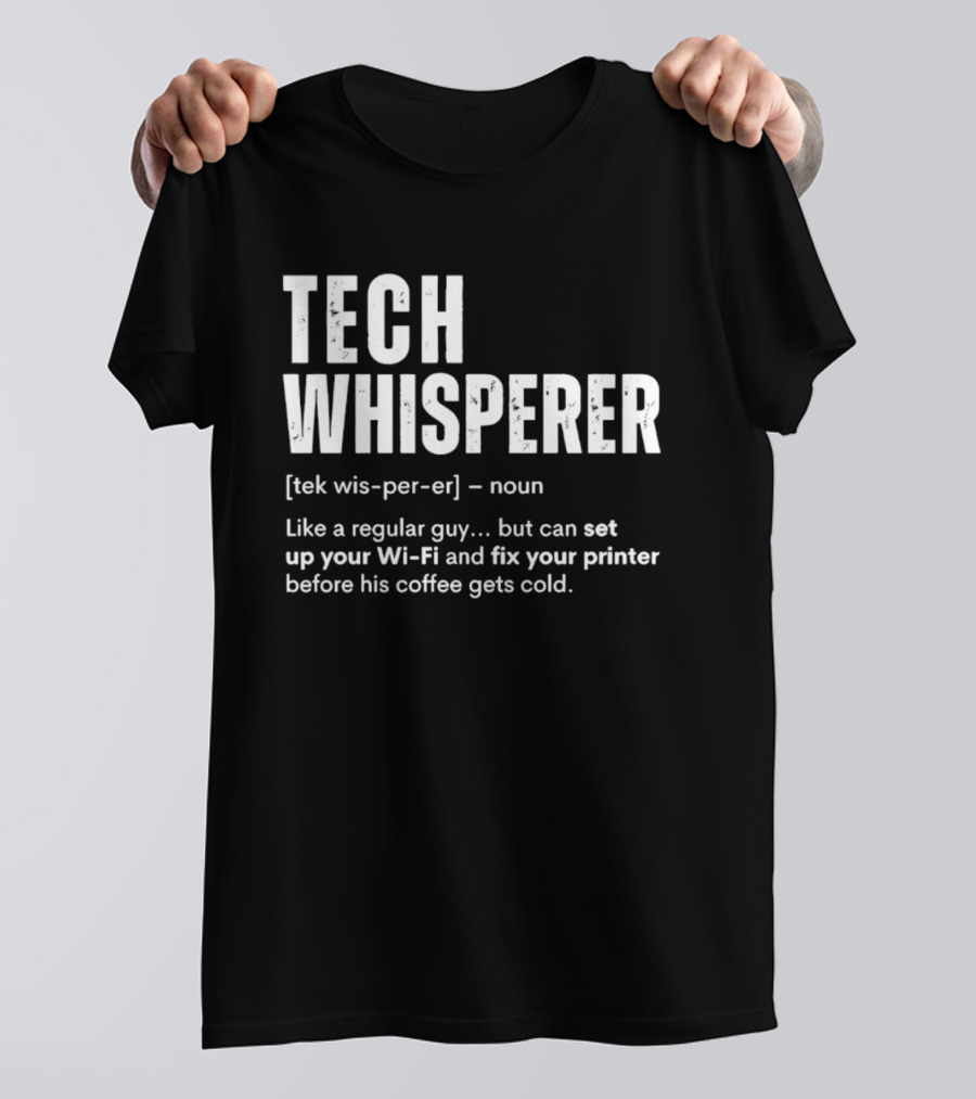 Tech Whisperer Definition Set Up Wi Fi Fix Printer Before Coffee Gets Cold T-Shirt