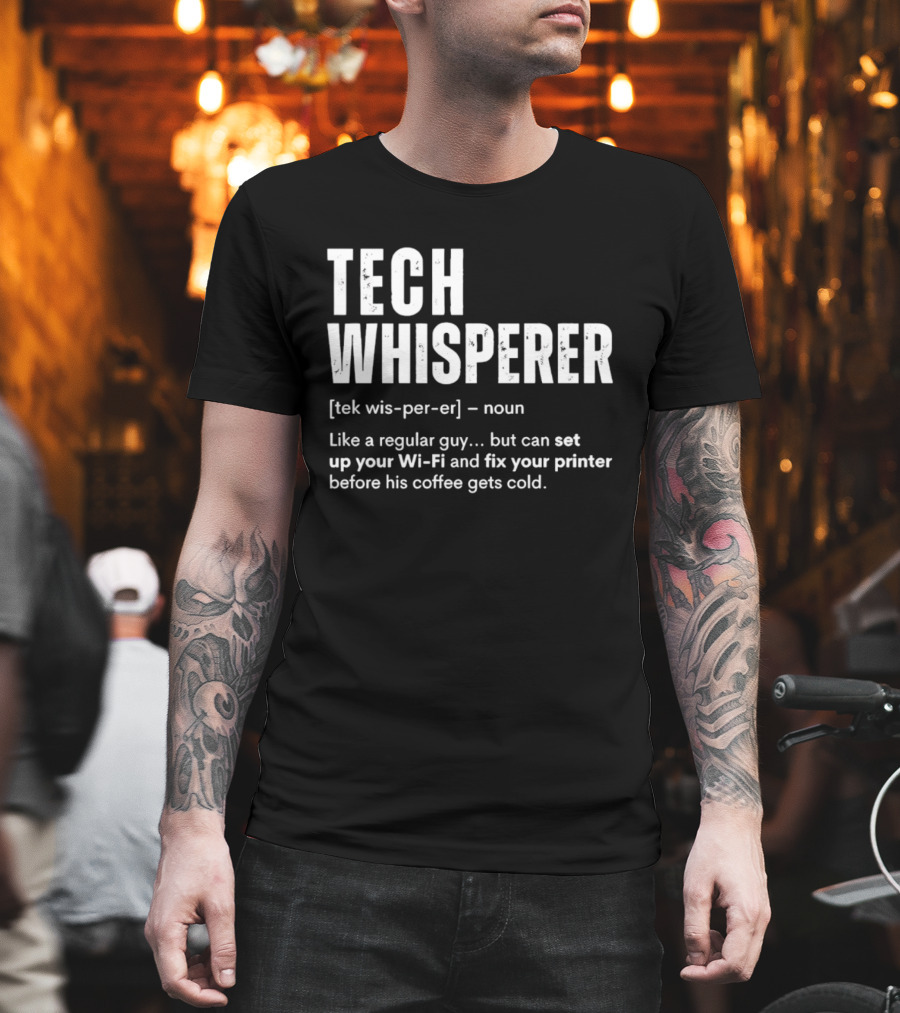 Tech Whisperer Definition Set Up Wi Fi Fix Printer Before Coffee Gets Cold T-Shirt