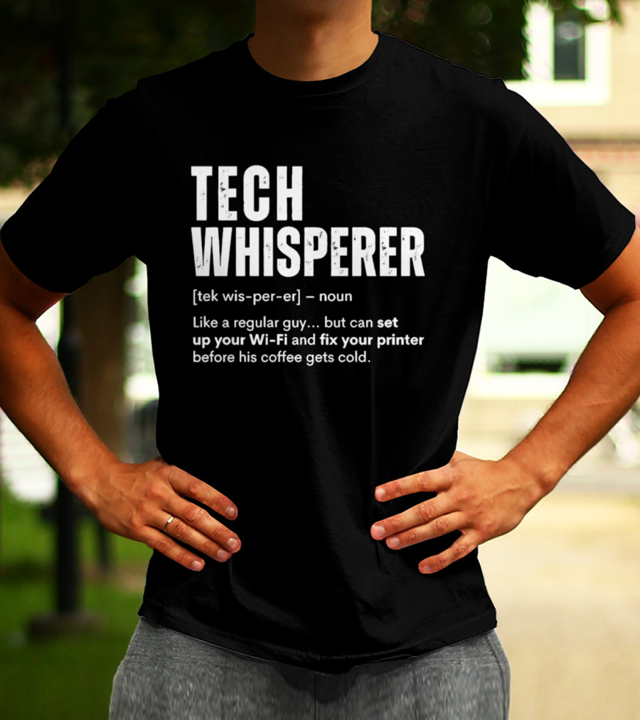 Tech Whisperer Definition Set Up Wi Fi Fix Printer Before Coffee Gets Cold T-Shirt