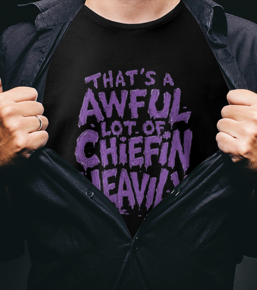 That's A Awful Lot Of Chiefin Heavily Purple T-Shirt
