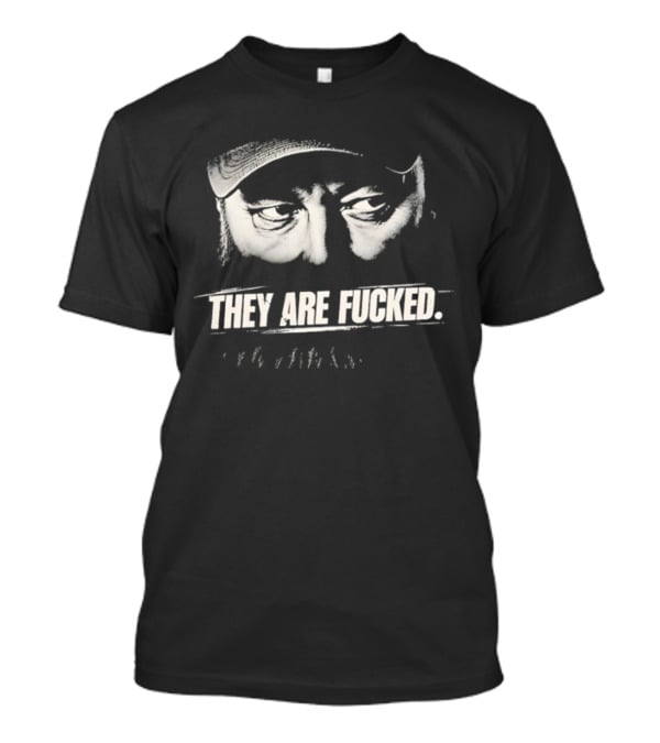 Phil Robertson They Are Fucked Duck Dynasty T-Shirt