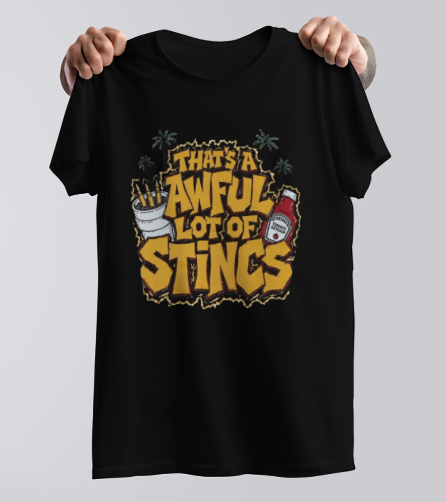 That's A Awful Lot Of Stincs With Palms And Heinz Ketchup Bottle T-Shirt