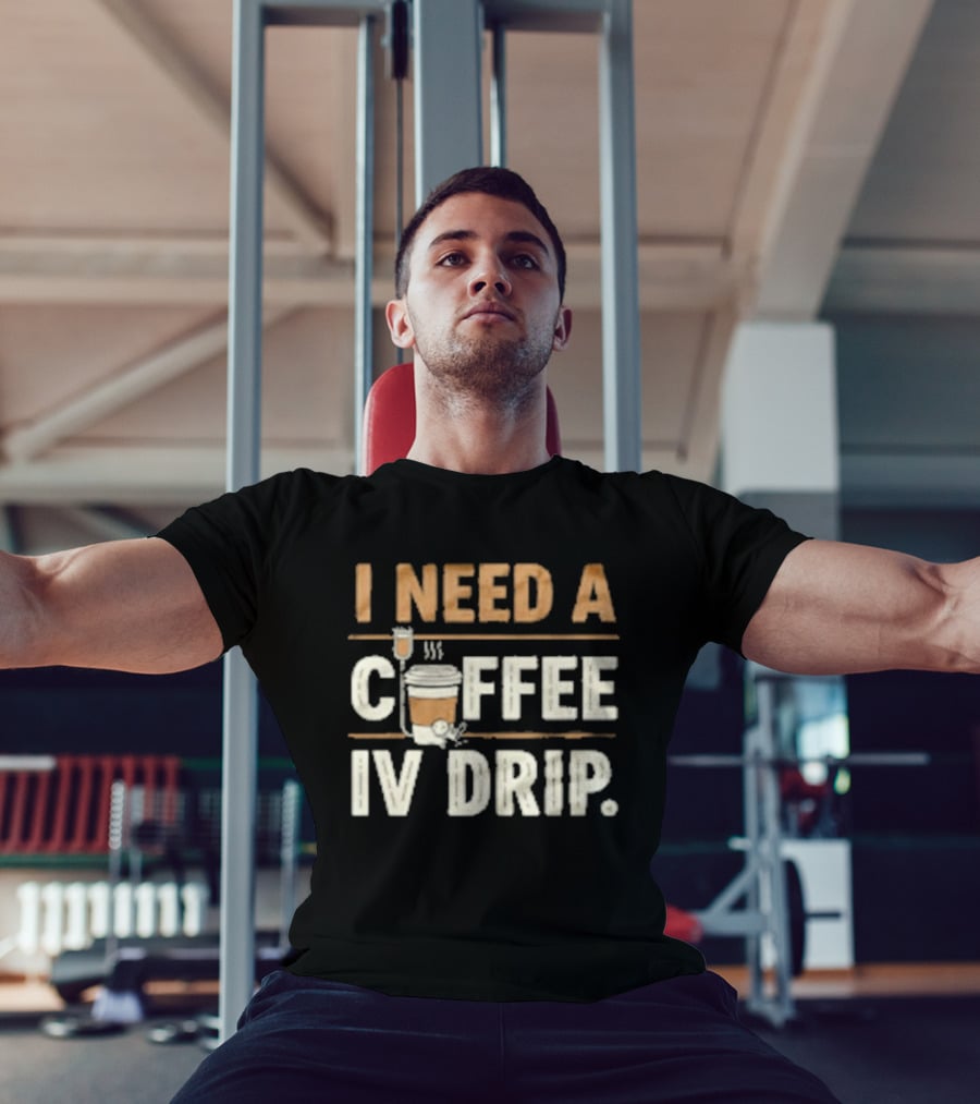I Need A Coffee IV Drip Cup With IV Bag T-Shirt