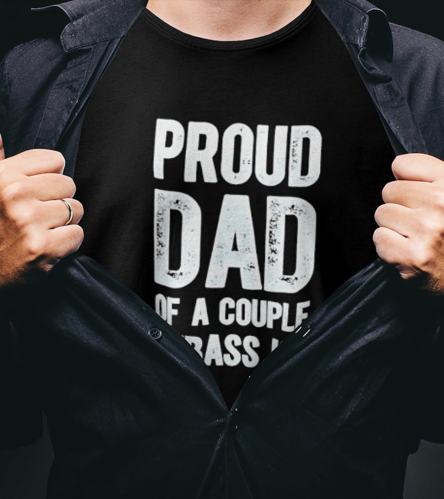 Proud Dad Of A Couple Dumbass Kids Fatherhood Humor T-Shirt