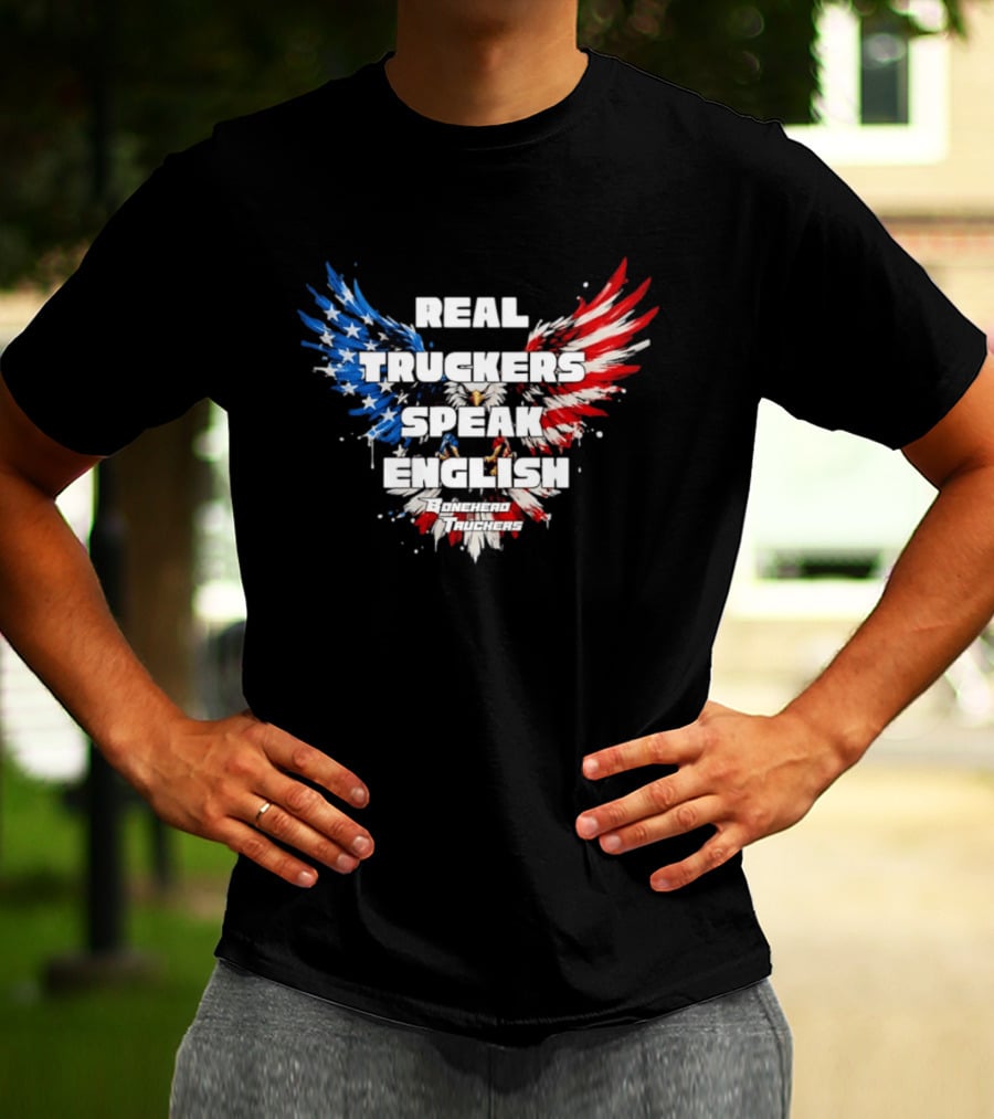 Real Truckers Speak English Bonehead Truckers Patriotic Eagle Wings T-Shirt