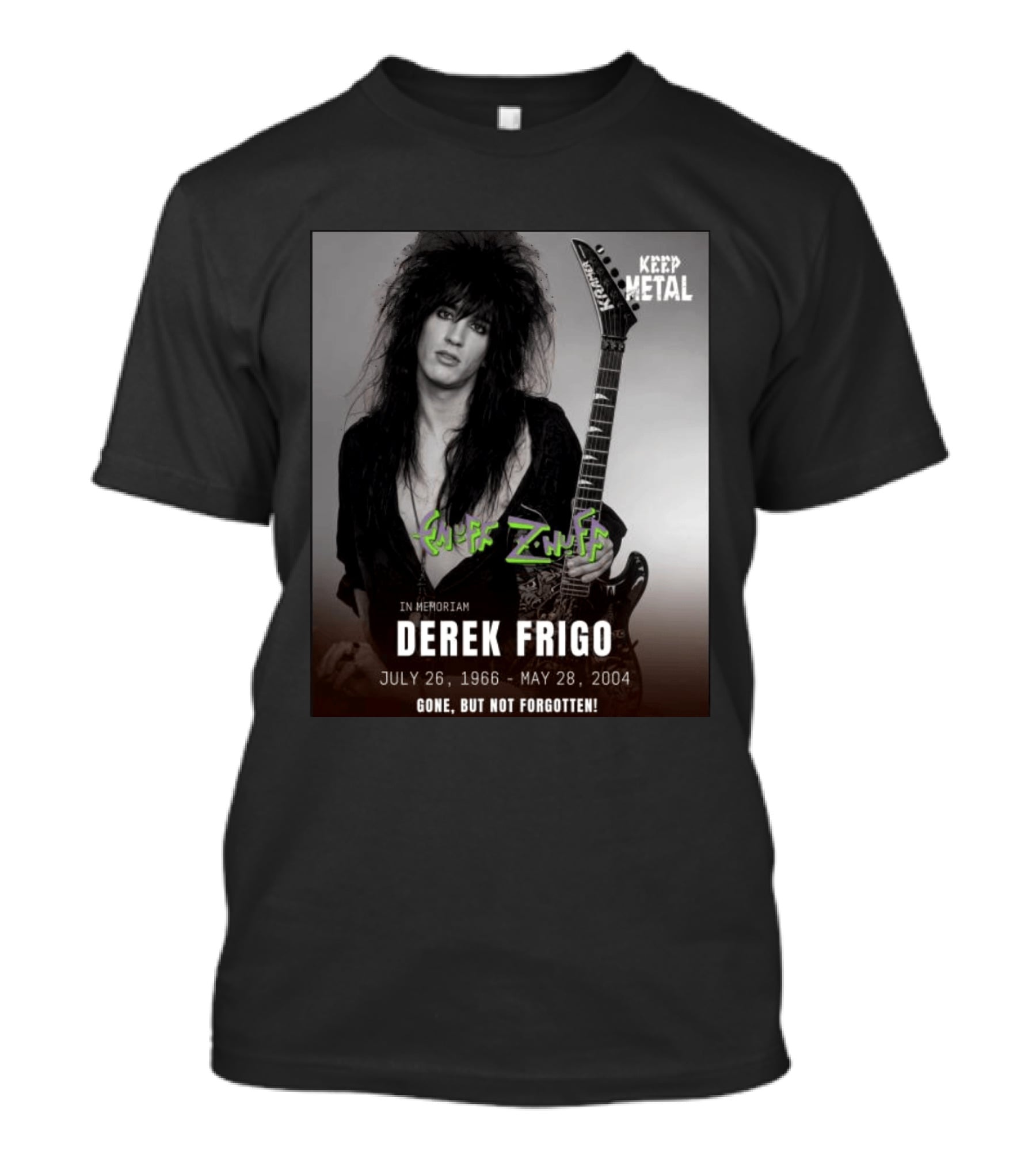 Keep Metal Enuff Z'Nuff In Memoriam Derek Frigo July 26 1966 May 28 2004 Gone But Not Forgotten T-Shirt