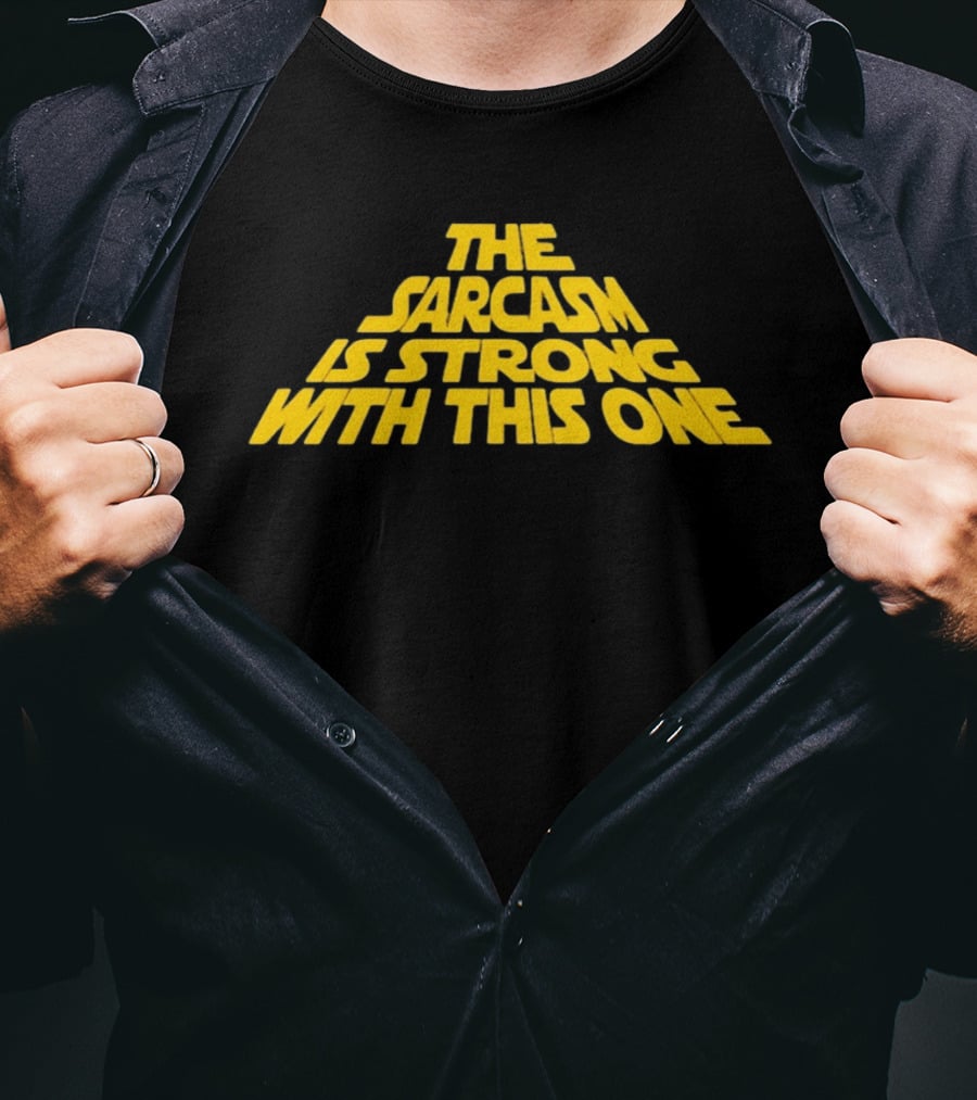 The Sarcasm Is Strong With This One Star Wars Humor T-Shirt