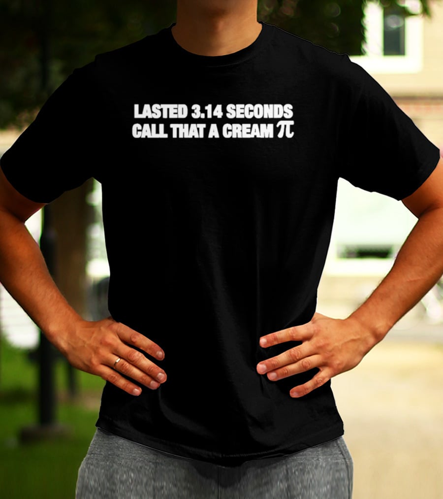 Lasted 3.14 Seconds Call That A Cream Pi Math Pun T-Shirt