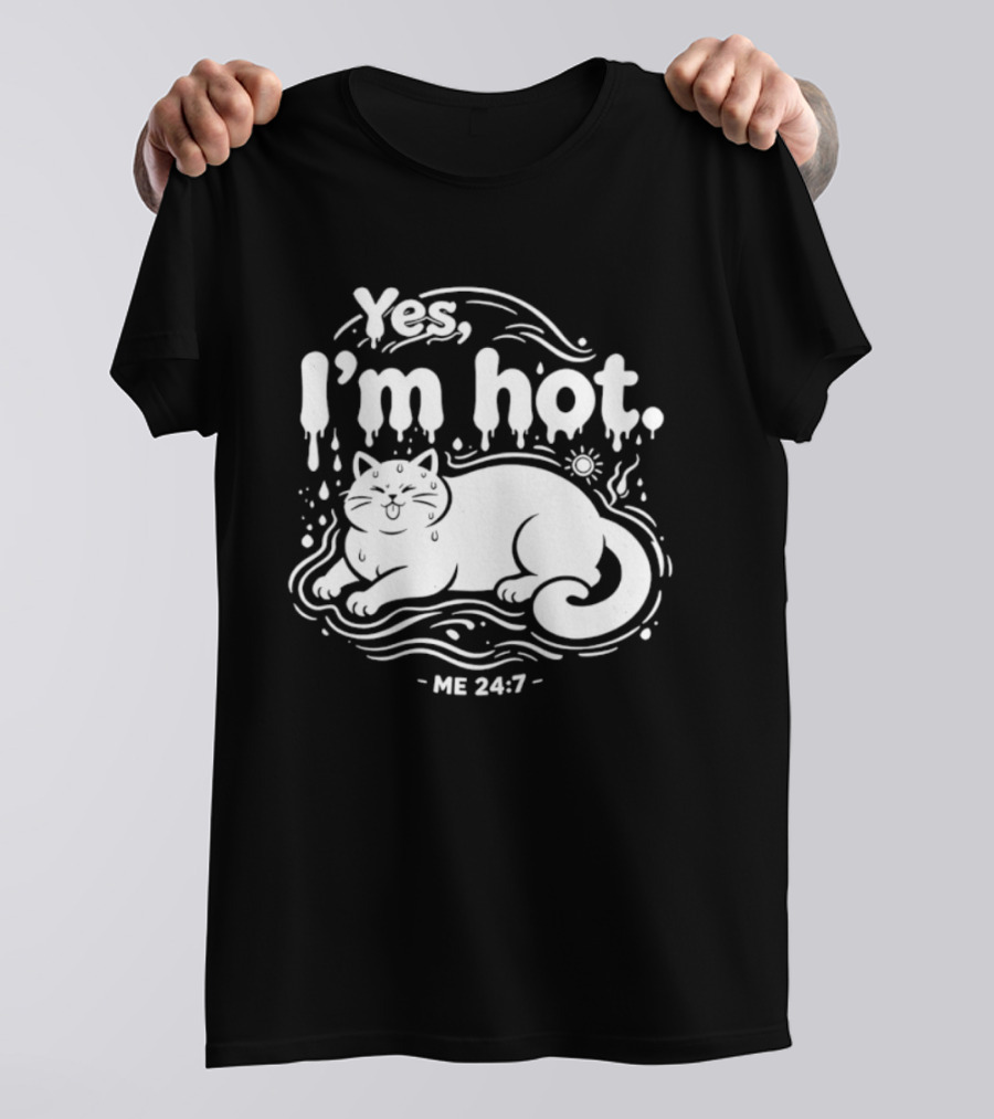 Yes I'm Hot Cat Me 24 7 Summer Humor T-Shirt