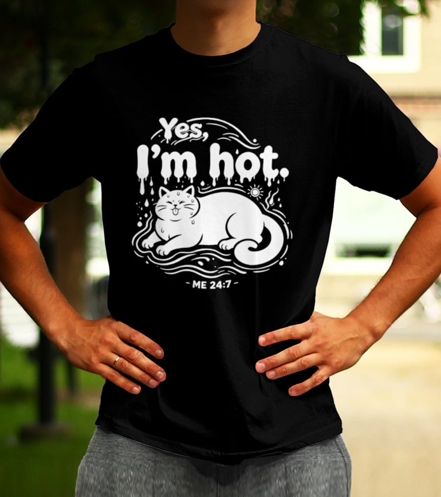 Yes I'm Hot Cat Me 24 7 Summer Humor T-Shirt