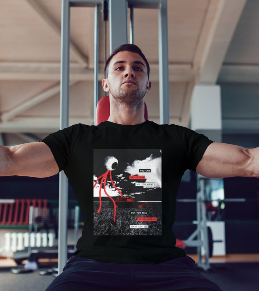 You Can Try To Run All You Want Strange Eye But You Will Never Outrun What You Did T-Shirt