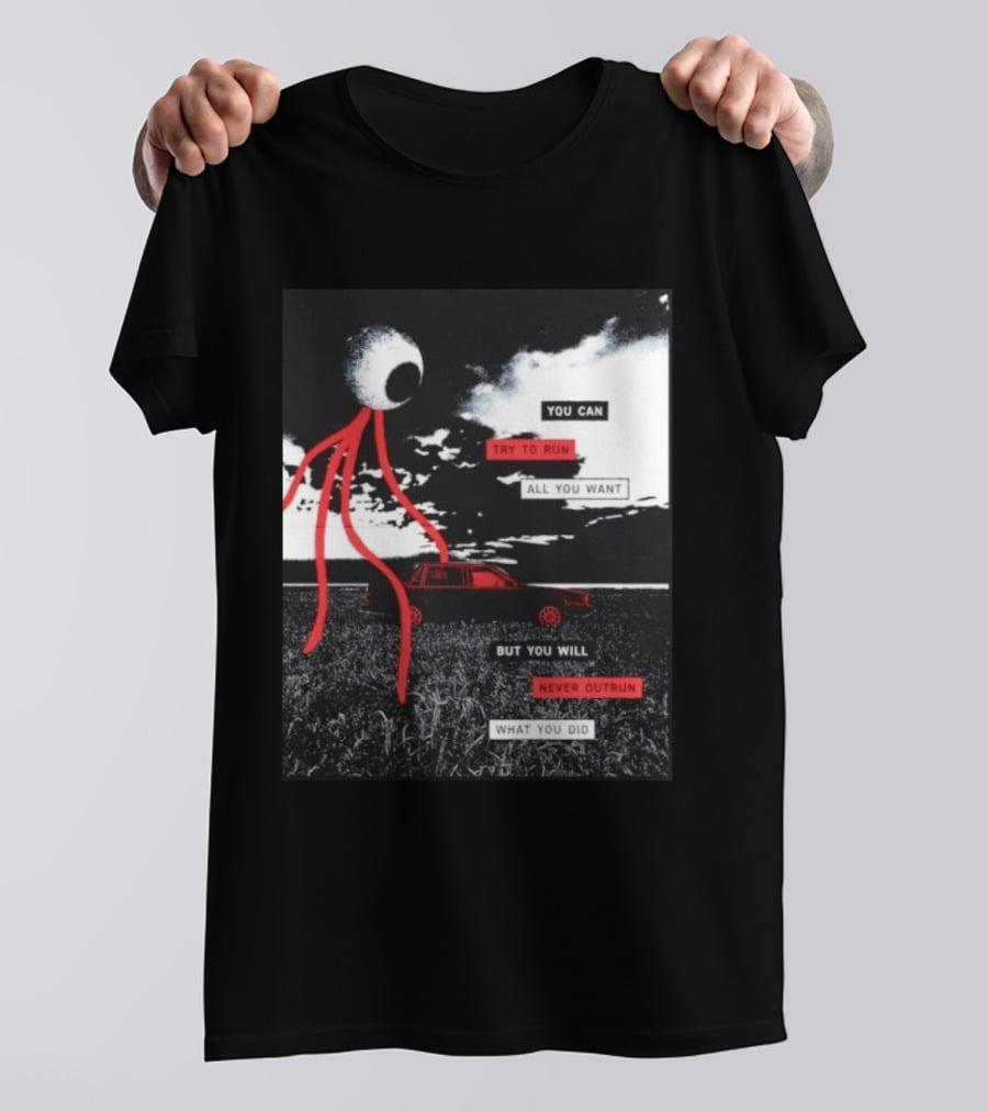 You Can Try To Run All You Want Strange Eye But You Will Never Outrun What You Did T-Shirt