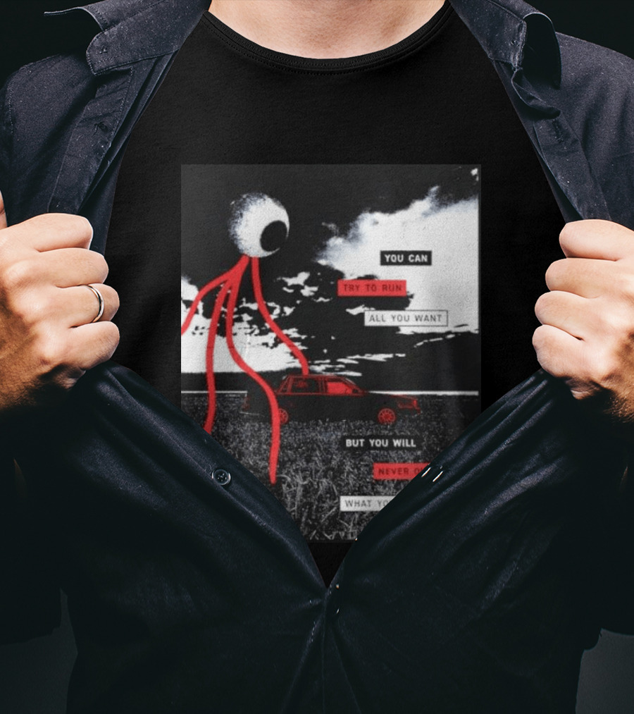 You Can Try To Run All You Want Strange Eye But You Will Never Outrun What You Did T-Shirt