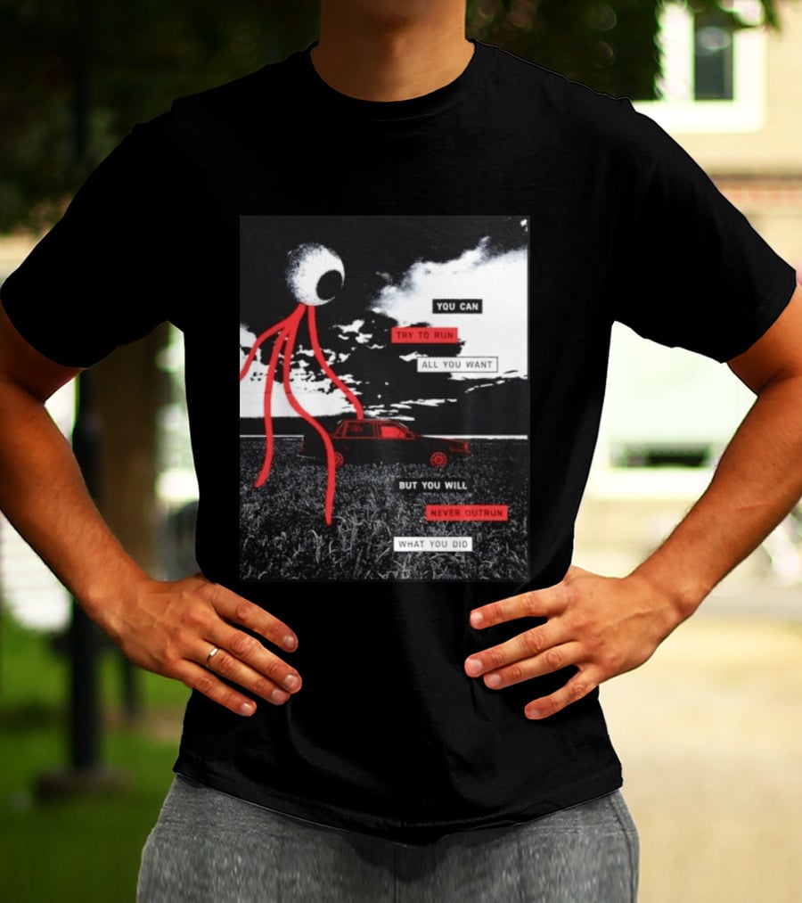 You Can Try To Run All You Want Strange Eye But You Will Never Outrun What You Did T-Shirt