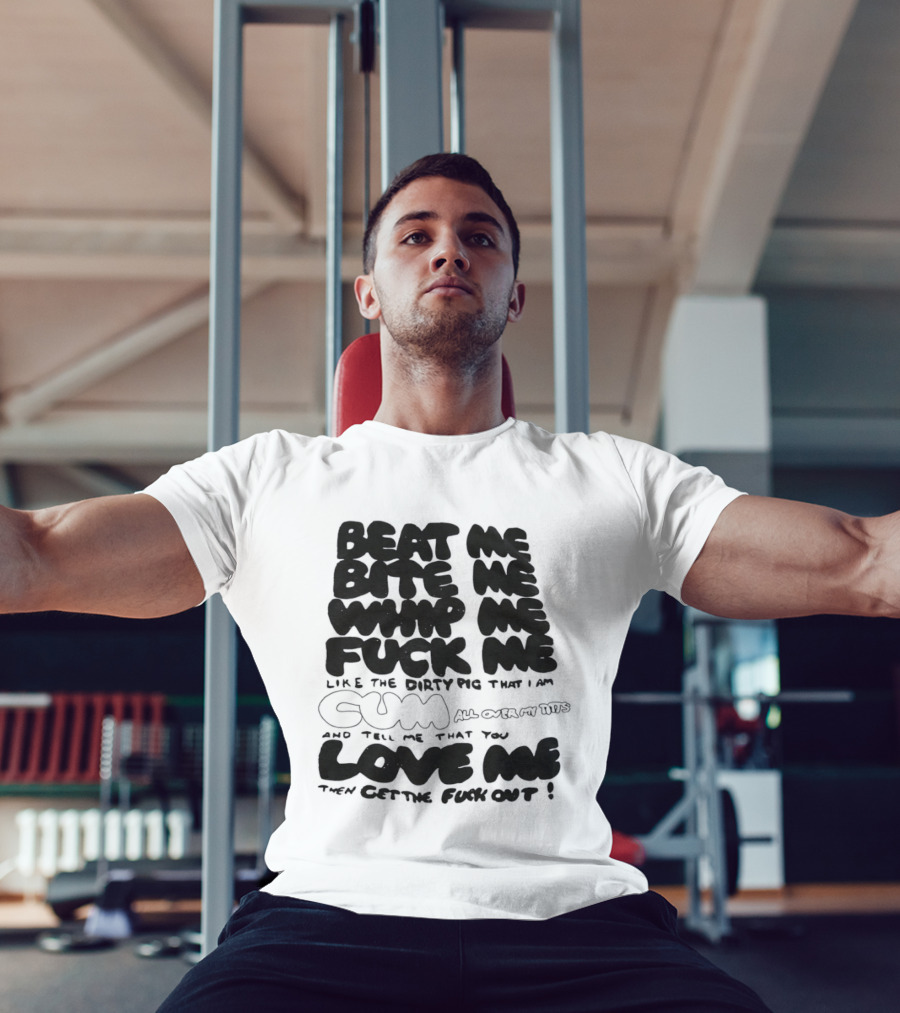 Beat Me Bite Me Whip Me Fuck Me Dirty Pig T-Shirt