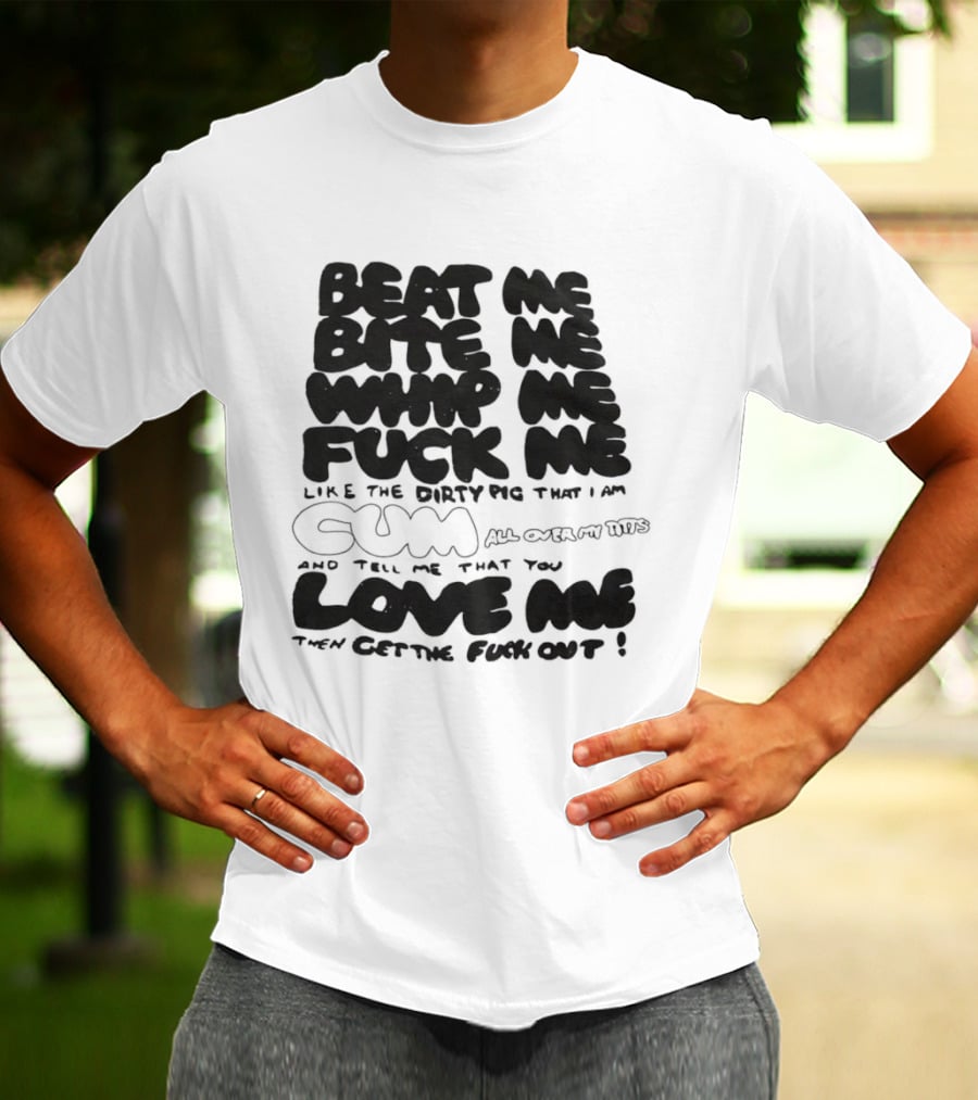 Beat Me Bite Me Whip Me Fuck Me Dirty Pig T-Shirt
