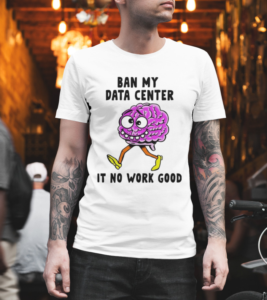 Cartoon Brain Ban My Data Center It No Work Good T-Shirt