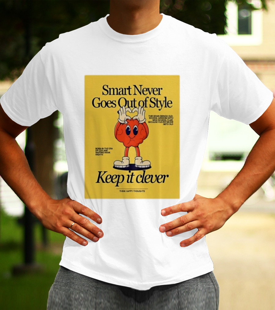 Smart Never Goes Out Of Style Keep It Clever T-Shirt