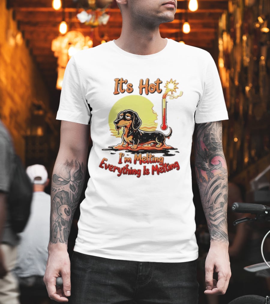 Dachshund It's Hot I'm Melting Everything Is Melting Thermometer Sun T-Shirt