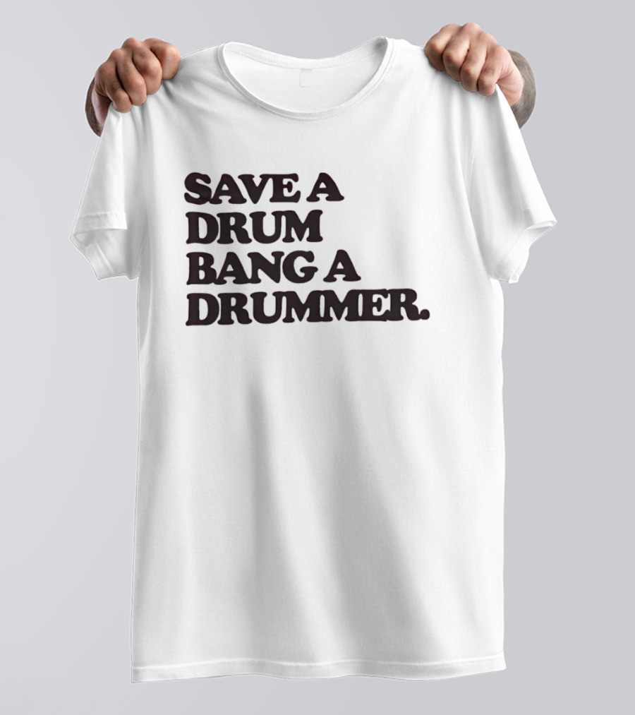 Save A Drum Bang A Drummer Drums Percussion T-Shirt