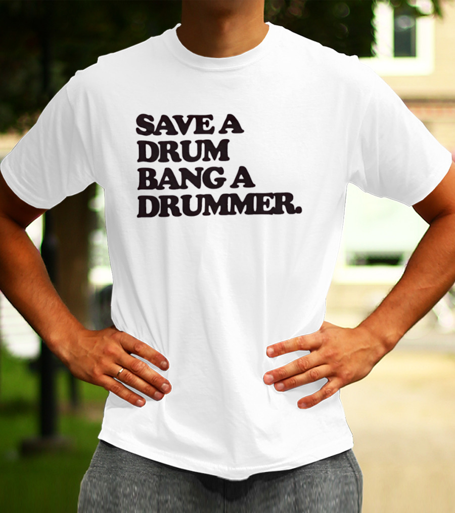 Save A Drum Bang A Drummer Drums Percussion T-Shirt