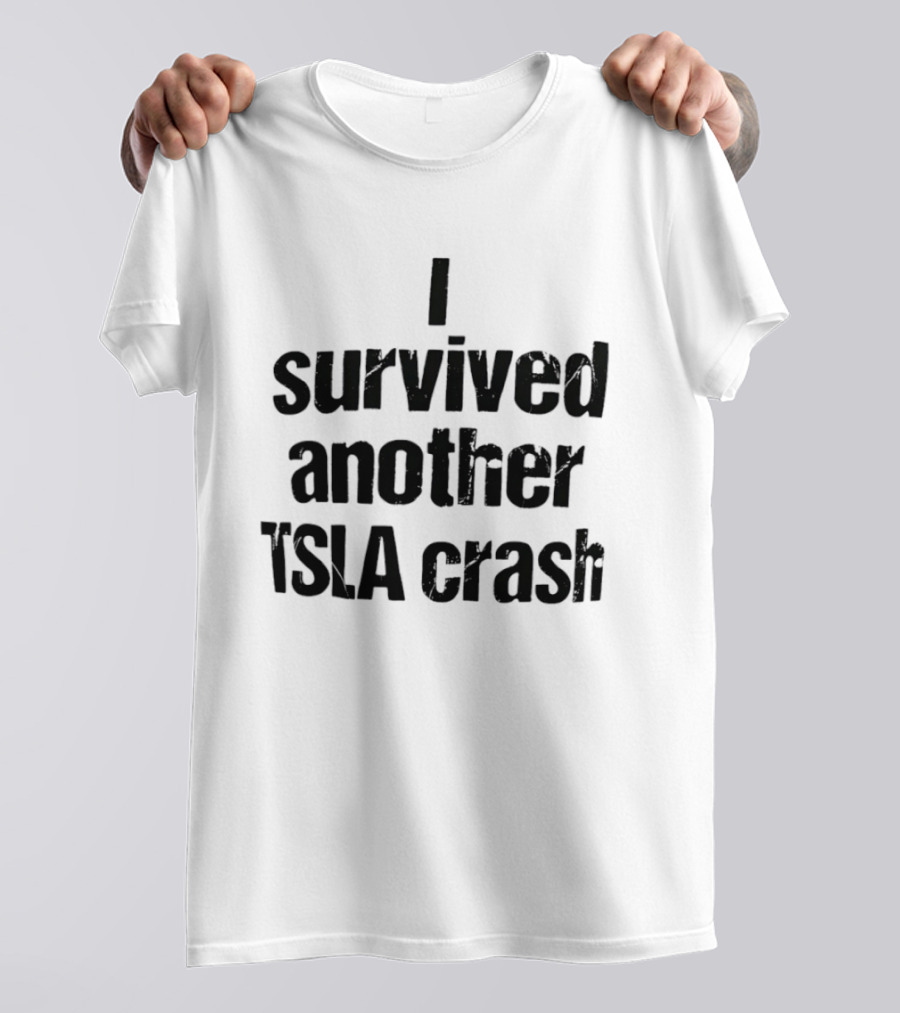 I Survived Another TSLA Crash Tesla Stock Market Memes T-Shirt