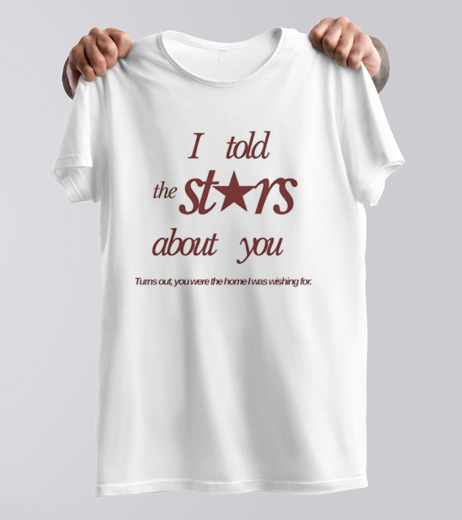 I Told The Stars About You Romantic Promise Every Waking Night T-Shirt