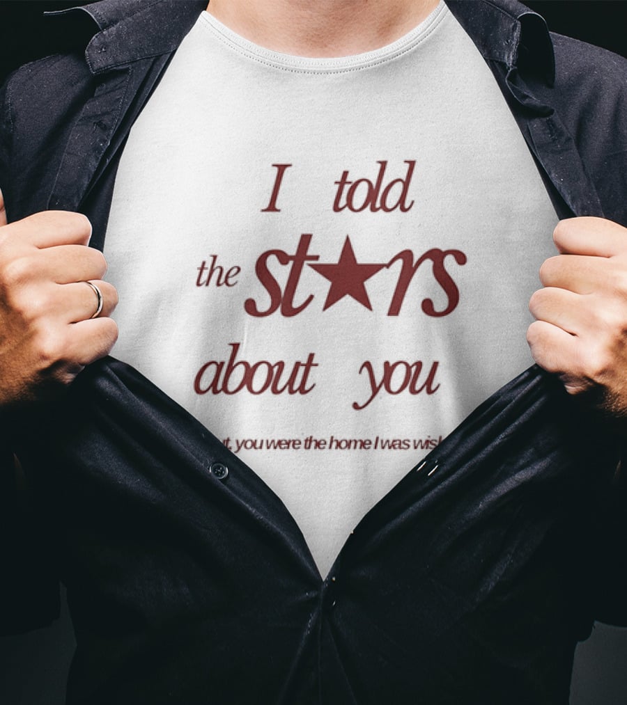 I Told The Stars About You Romantic Promise Every Waking Night T-Shirt