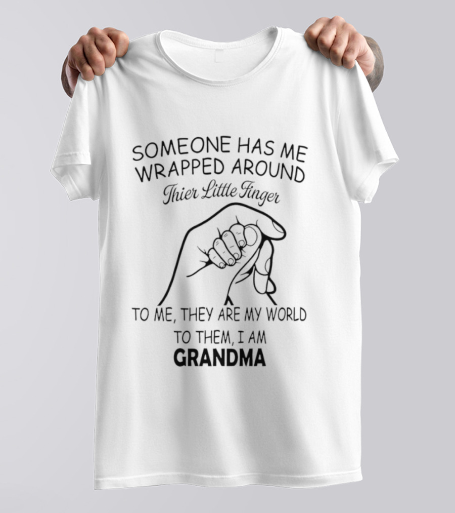 Someone Has Me Wrapped Around Their Little Finger To Me They Are My World Grandma T-Shirt