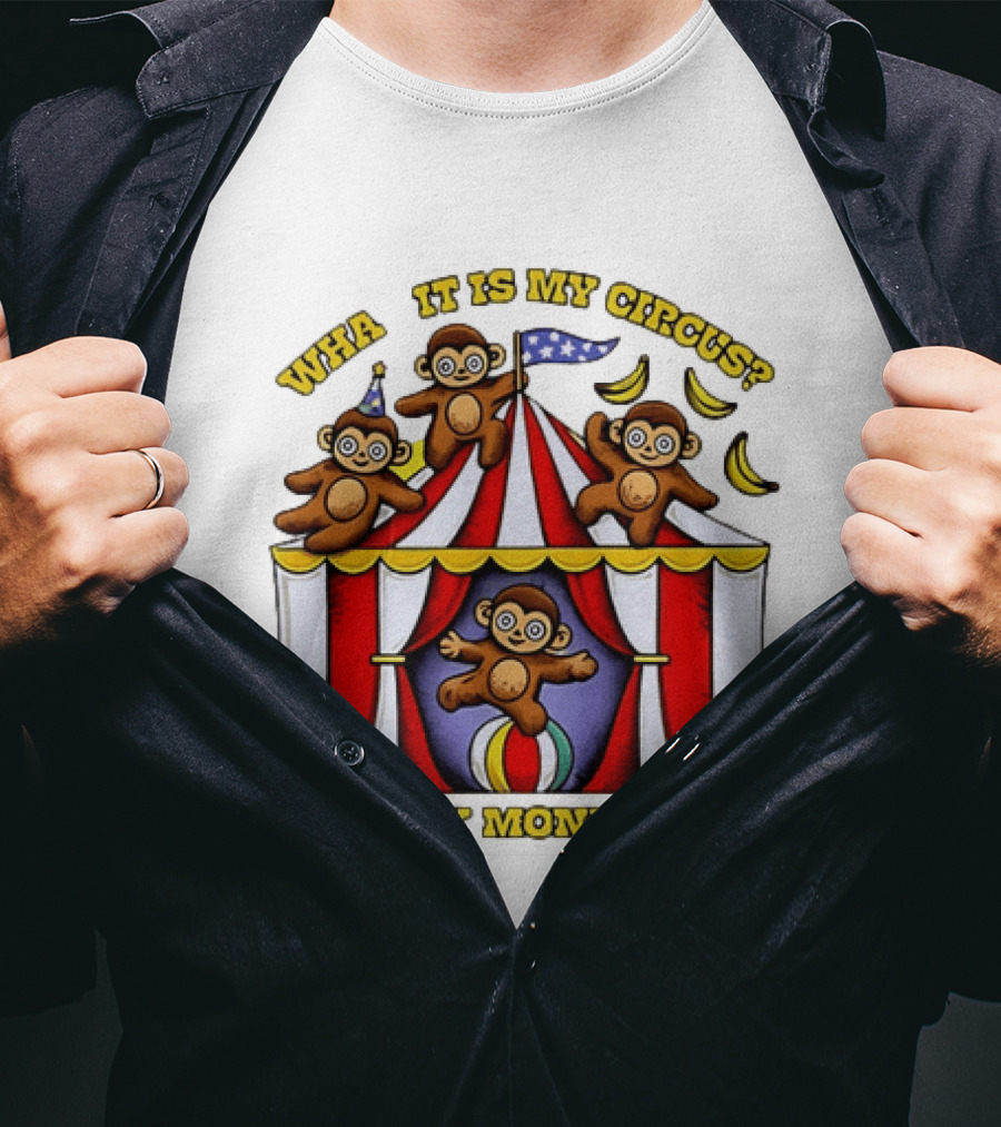 What It Is My Circus And My Monkeys Monkey Tent Party T-Shirt