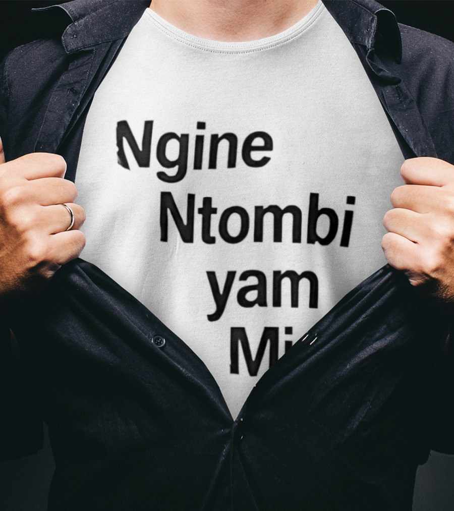 Ngine Ntombi Yam Mina South African T-Shirt