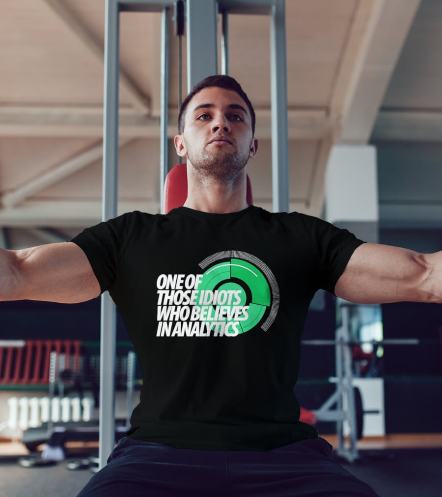 One Of Those Idiots Who Believes In Analytics Text On Green Circular Graph T-Shirt