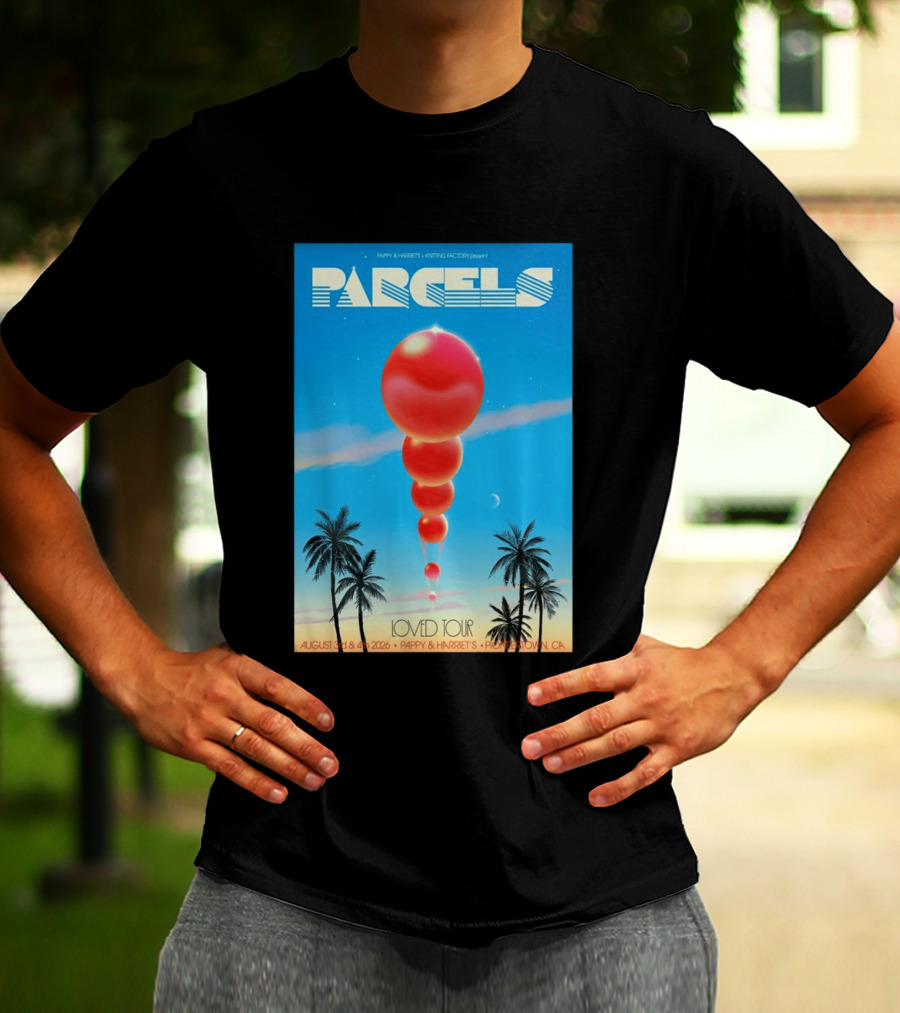 Parcels Loved Tour August 3 4 2026 Pappy Harriet's Pioneertown California T-Shirt