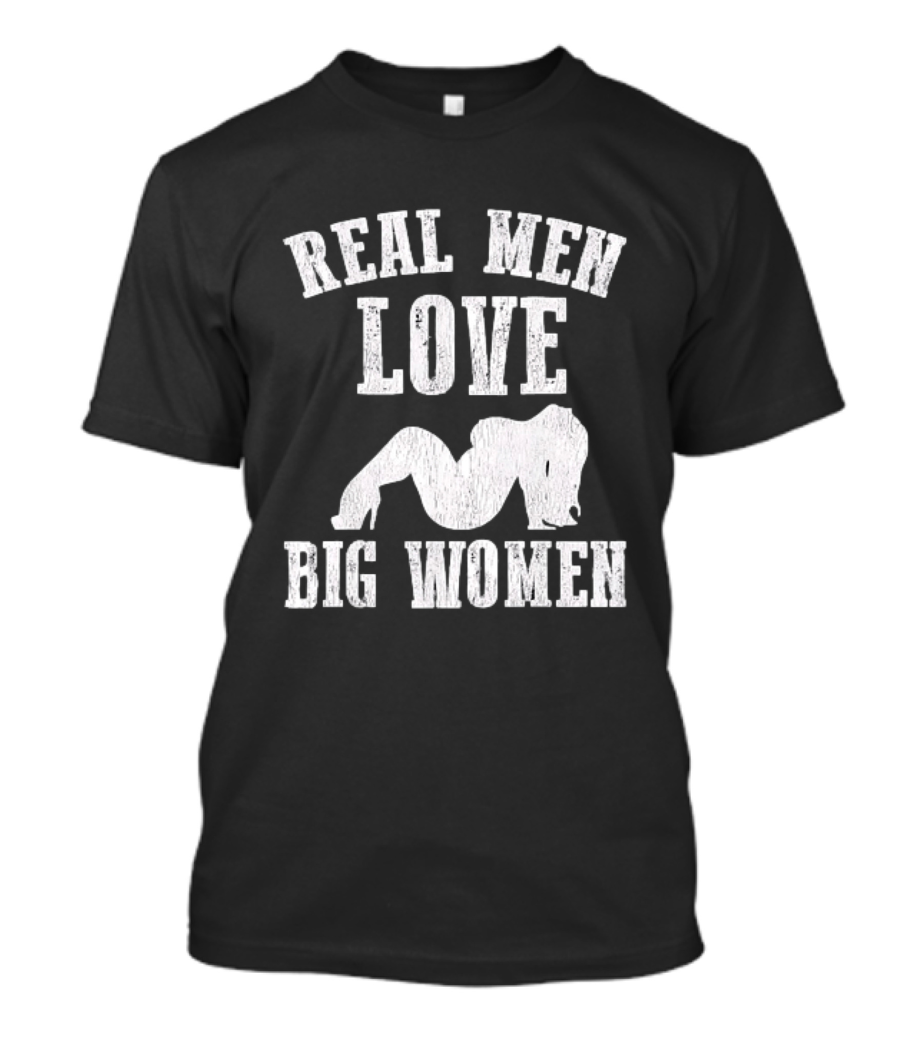 Real Men Love Big Women Distressed T-Shirt
