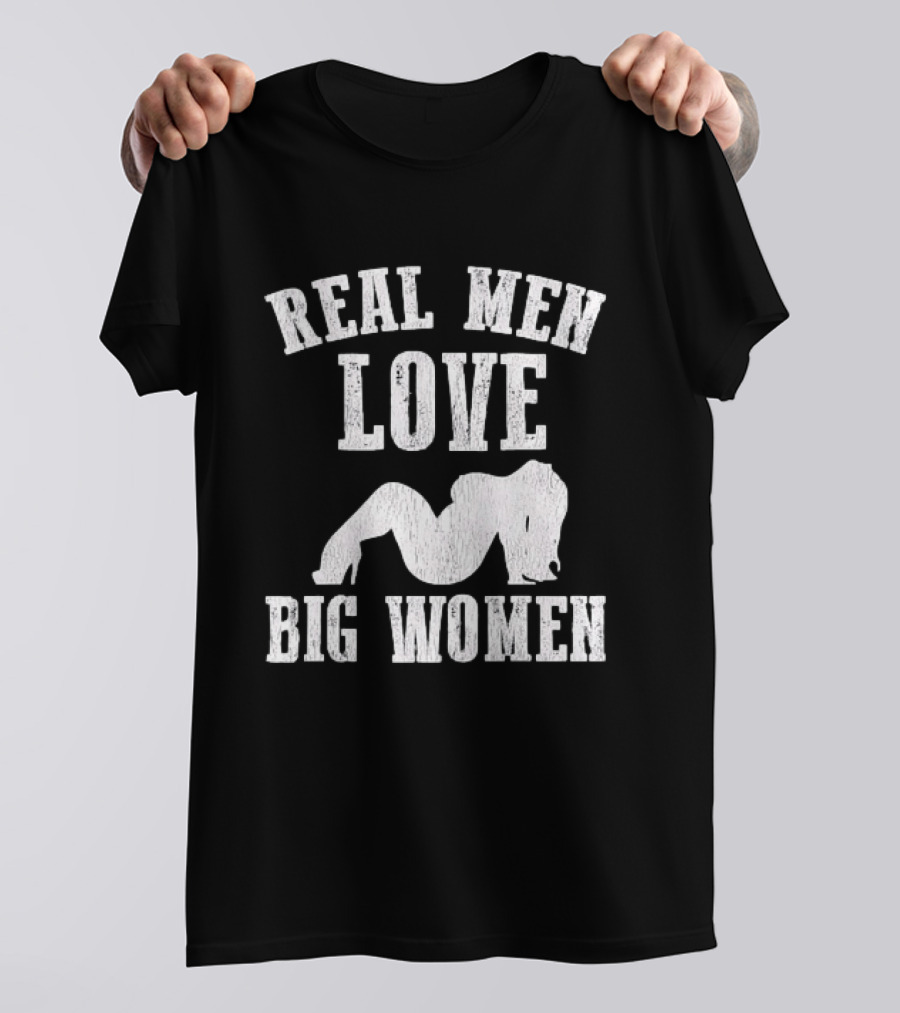 Real Men Love Big Women Distressed T-Shirt