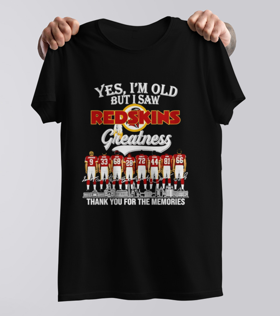Yes I'm Old But I Saw Redskins Greatness Jurgensen Baugh Grimm Green Manley Riggins Monk Jacoby Thank You For The Memories T-Shirt