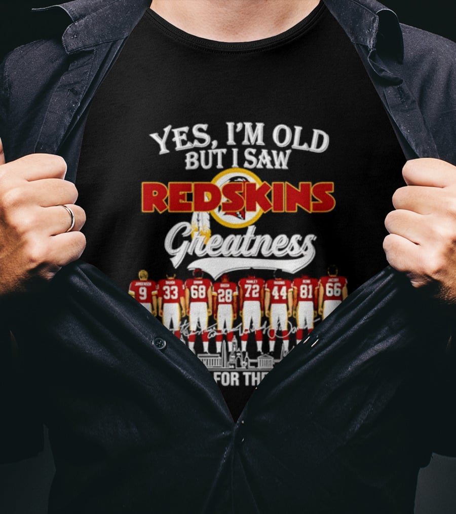 Yes I'm Old But I Saw Redskins Greatness Jurgensen Baugh Grimm Green Manley Riggins Monk Jacoby Thank You For The Memories T-Shirt